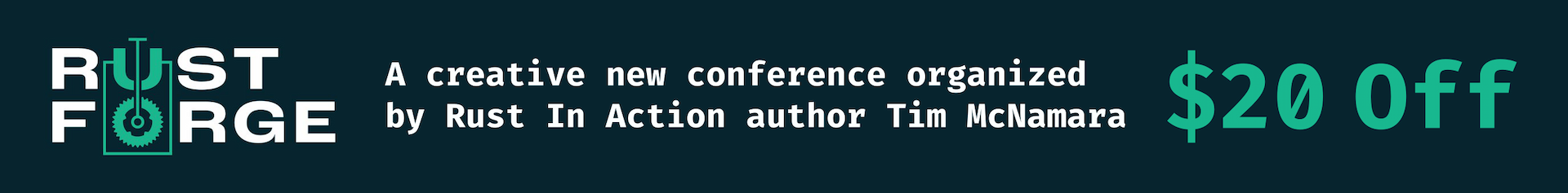 RustForge: A creative new conference organized by Rust In Action author Tim McNamara. $20 off.