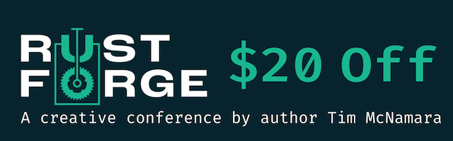RustForge: A creative new conference organized by Rust In Action author Tim McNamara. $20 off.